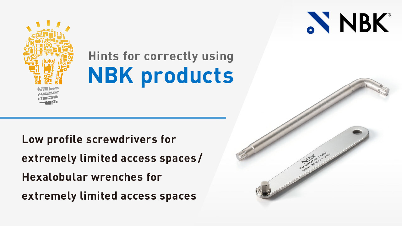 Hints for correctly using NBK products: Tools for Extremely Limited Access Spaces